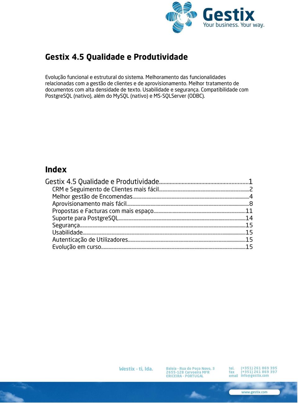 Usabilidade e segurança. Compatibilidade com PostgreSQL (nativo), além do MySQL (nativo) e MS-SQLServer (ODBC). Index Gestix 4.5 Qualidade e Produtividade.