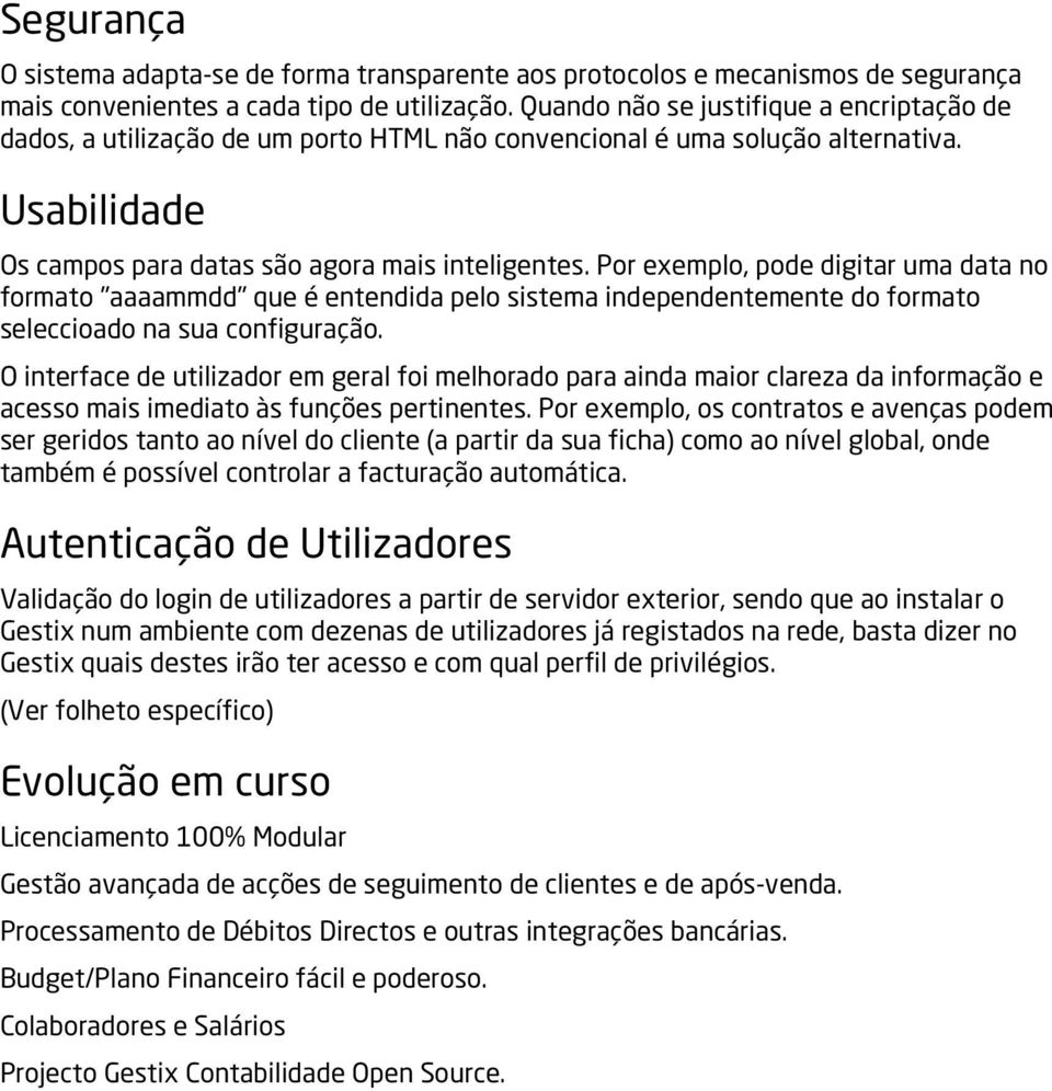 Por exemplo, pode digitar uma data no formato "aaaammdd" que é entendida pelo sistema independentemente do formato seleccioado na sua configuração.