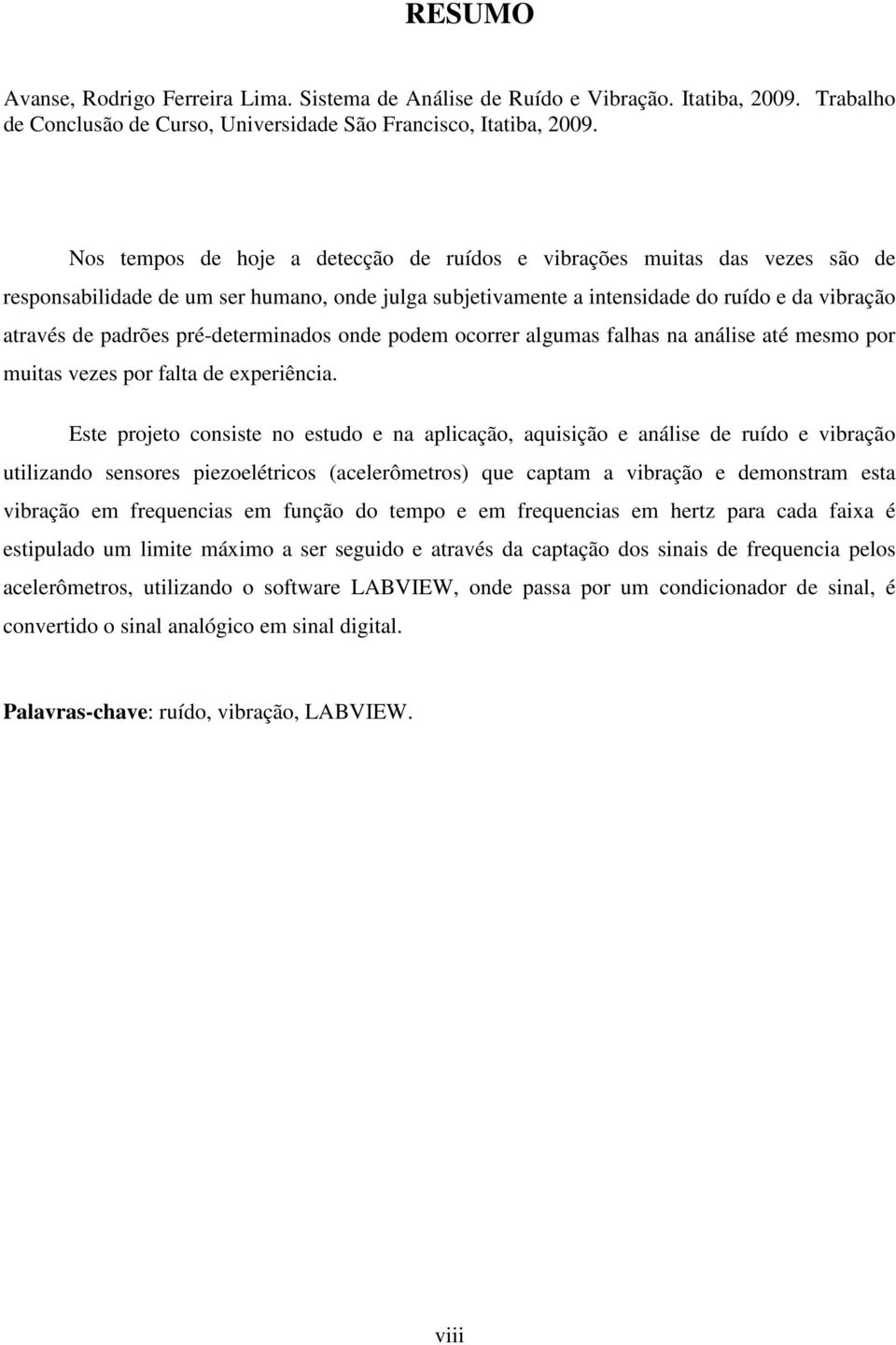 pré-determinados onde podem ocorrer algumas falhas na análise até mesmo por muitas vezes por falta de experiência.