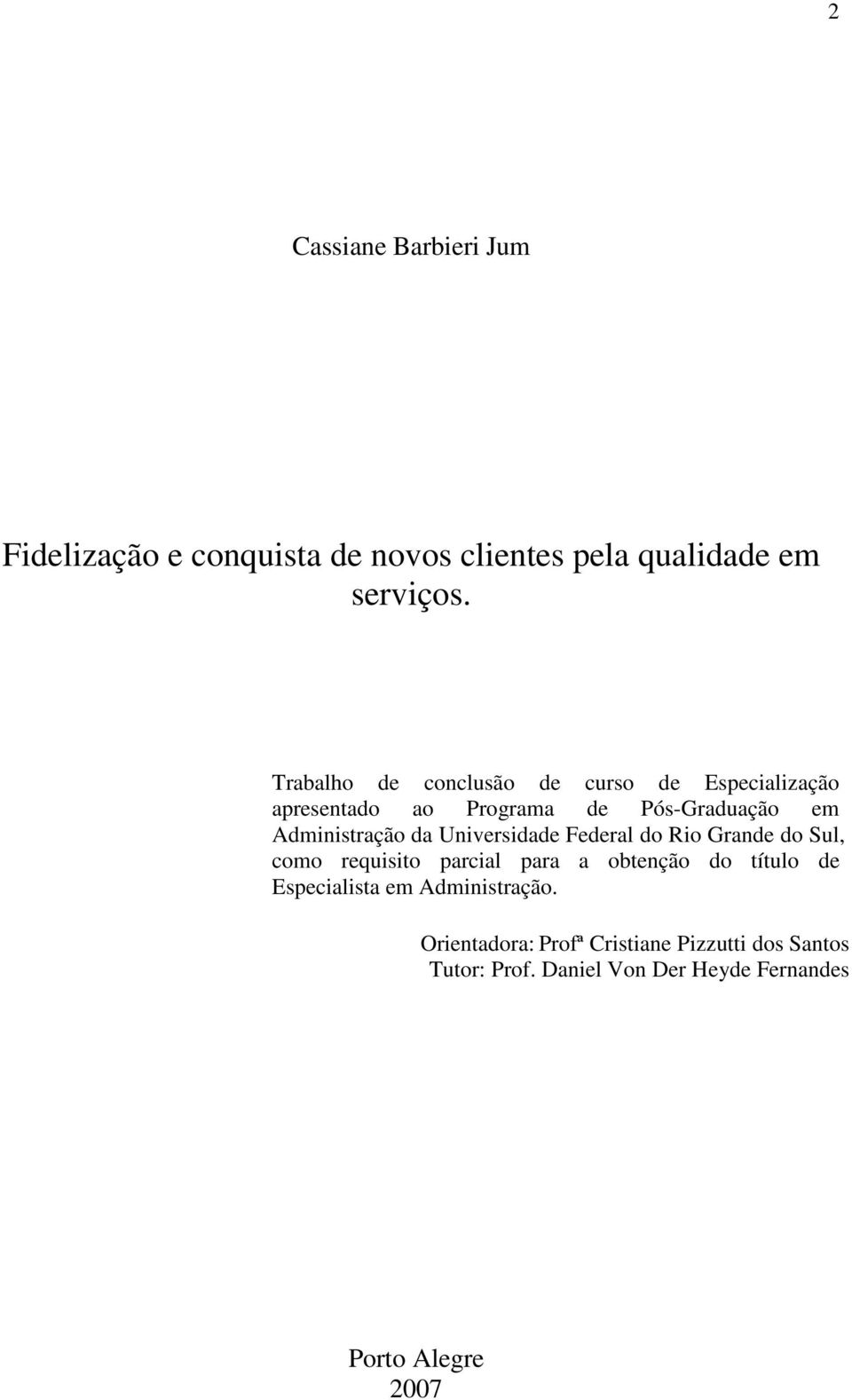 Universidade Federal do Rio Grande do Sul, como requisito parcial para a obtenção do título de Especialista