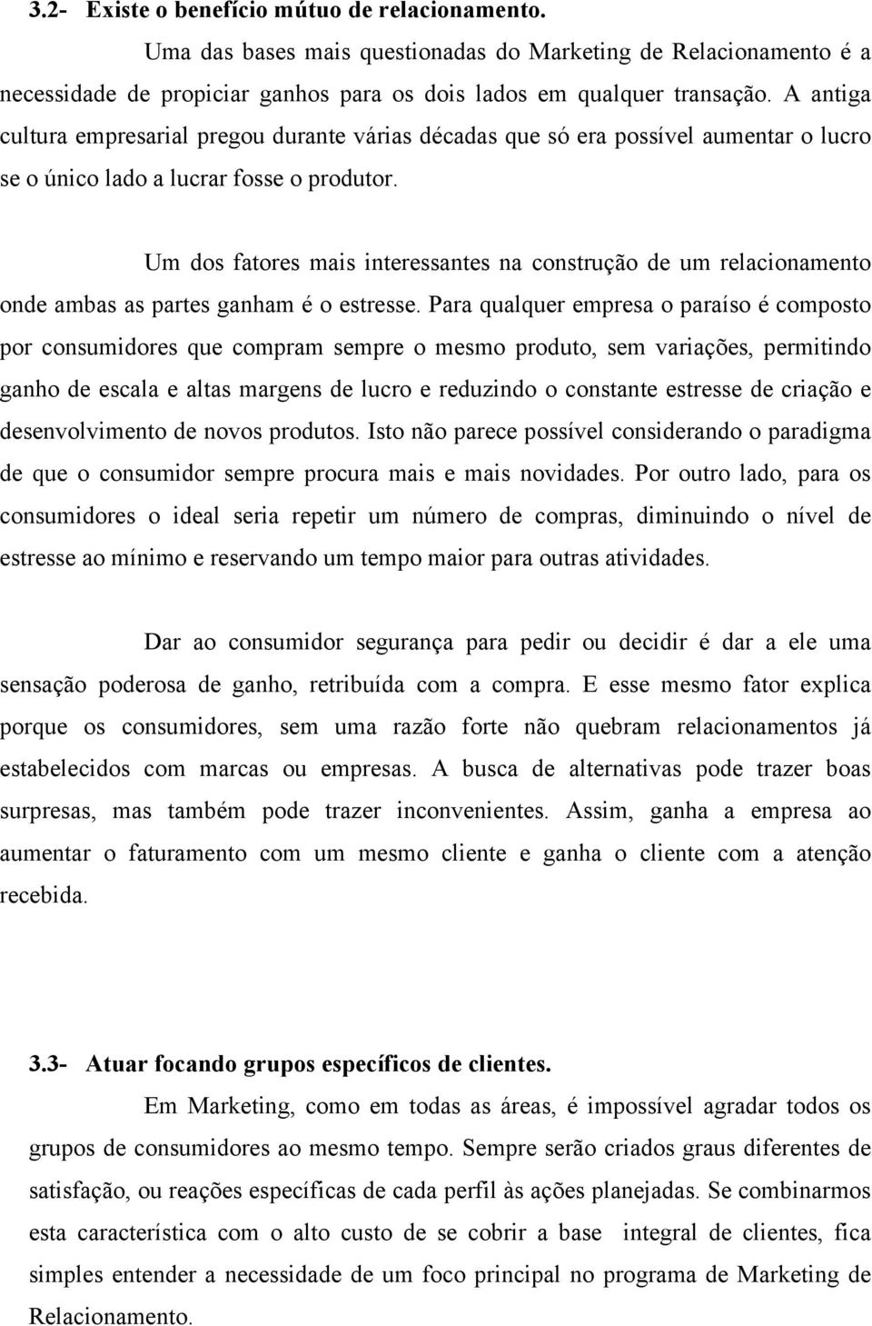 Um dos fatores mais interessantes na construção de um relacionamento onde ambas as partes ganham é o estresse.