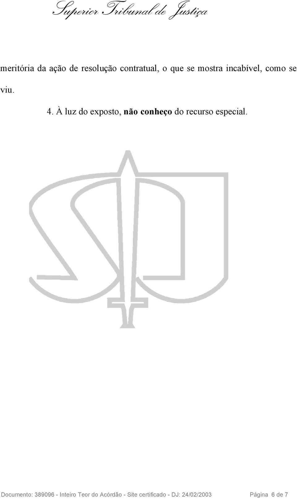 À luz do exposto, não conheço do recurso especial.