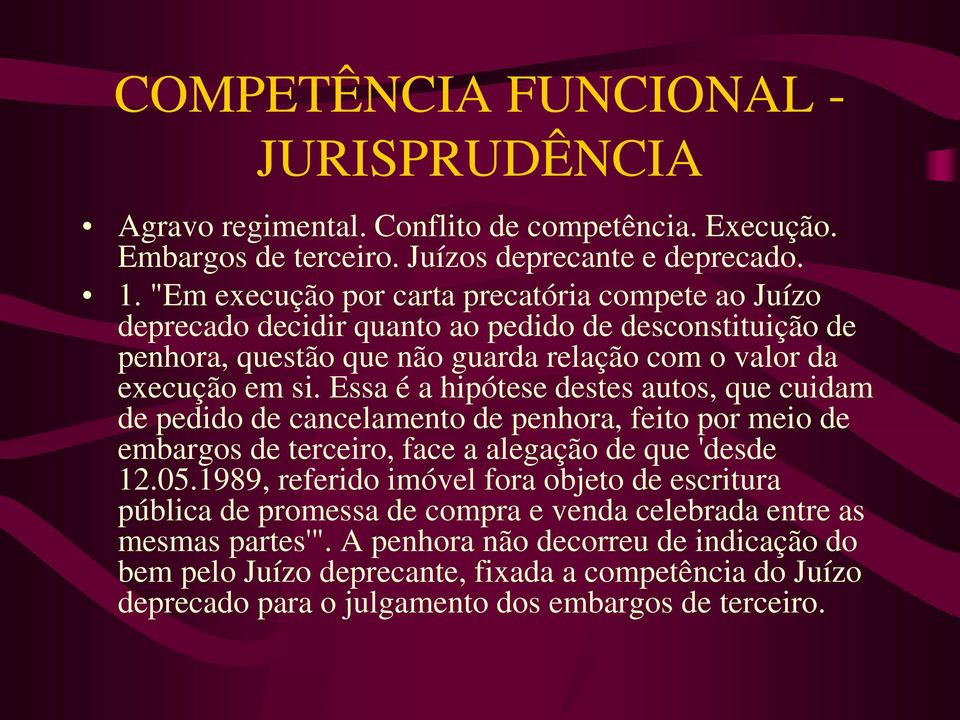 Essa é a hipótese destes autos, que cuidam de pedido de cancelamento de penhora, feito por meio de embargos de terceiro, face a alegação de que 'desde 12.05.