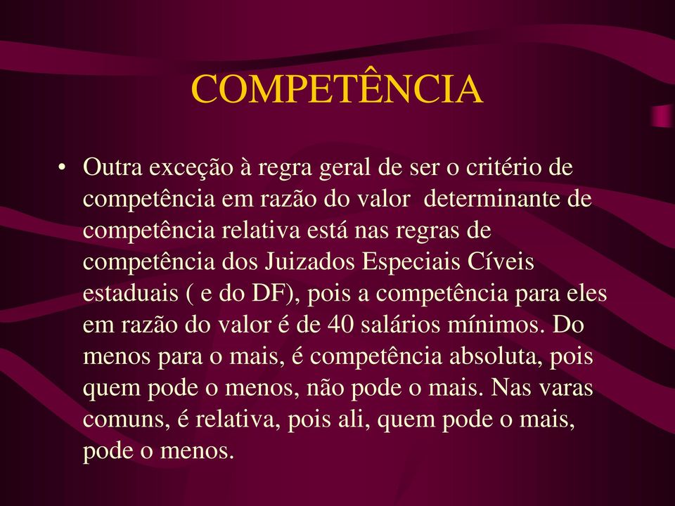 competência para eles em razão do valor é de 40 salários mínimos.