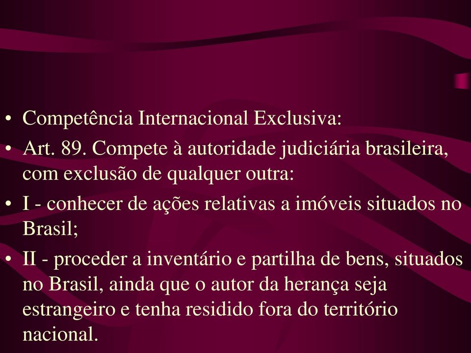 conhecer de ações relativas a imóveis situados no Brasil; II - proceder a inventário