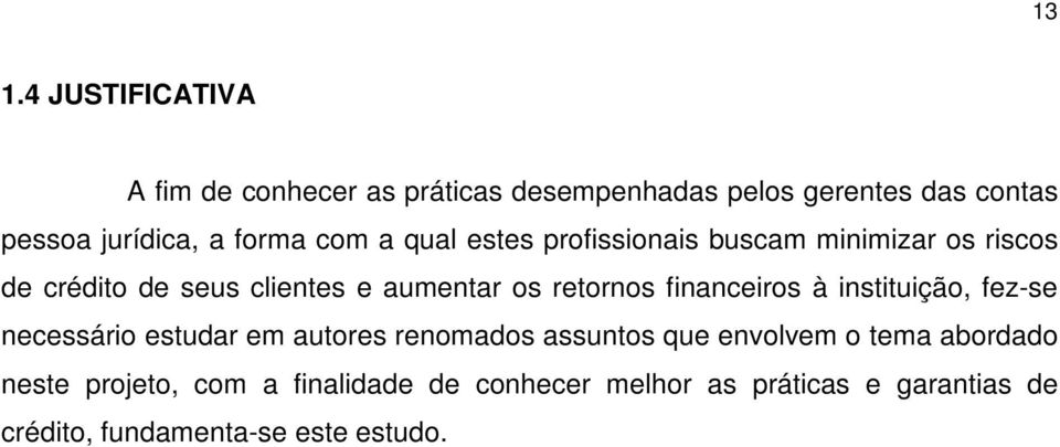 retornos financeiros à instituição, fez-se necessário estudar em autores renomados assuntos que envolvem o tema