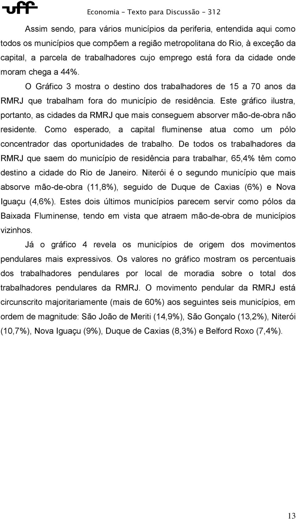 Este gráfico ilustra, portanto, as cidades da RMRJ que mais conseguem absorver mão-de-obra não residente.