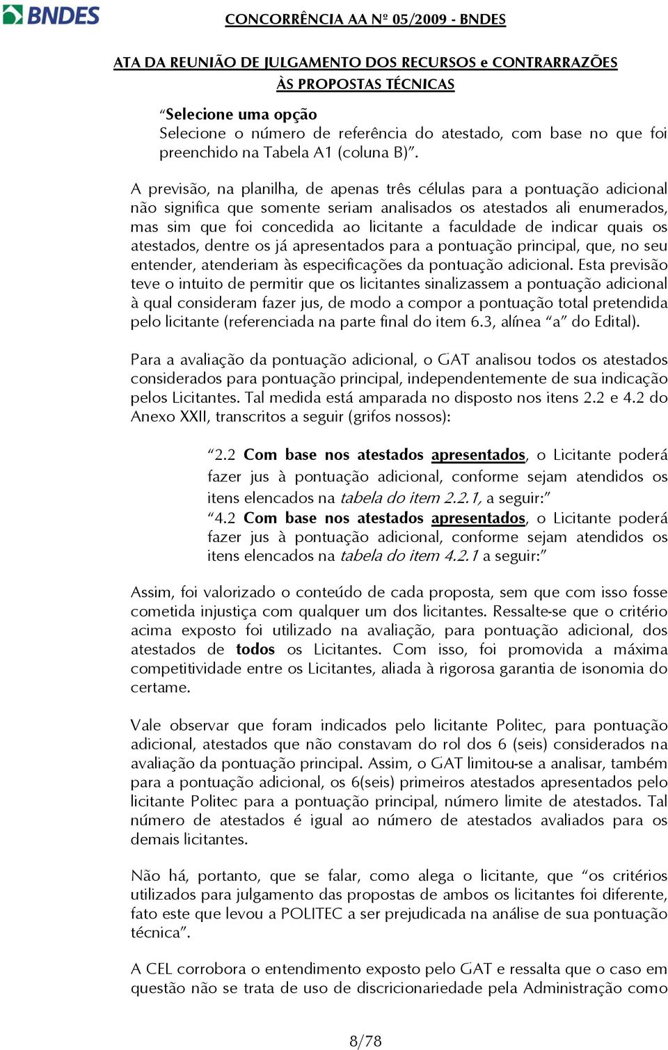 de indicar quais os atestados, dentre os já apresentados para a pontuação principal, que, no seu entender, atenderiam às especificações da pontuação adicional.