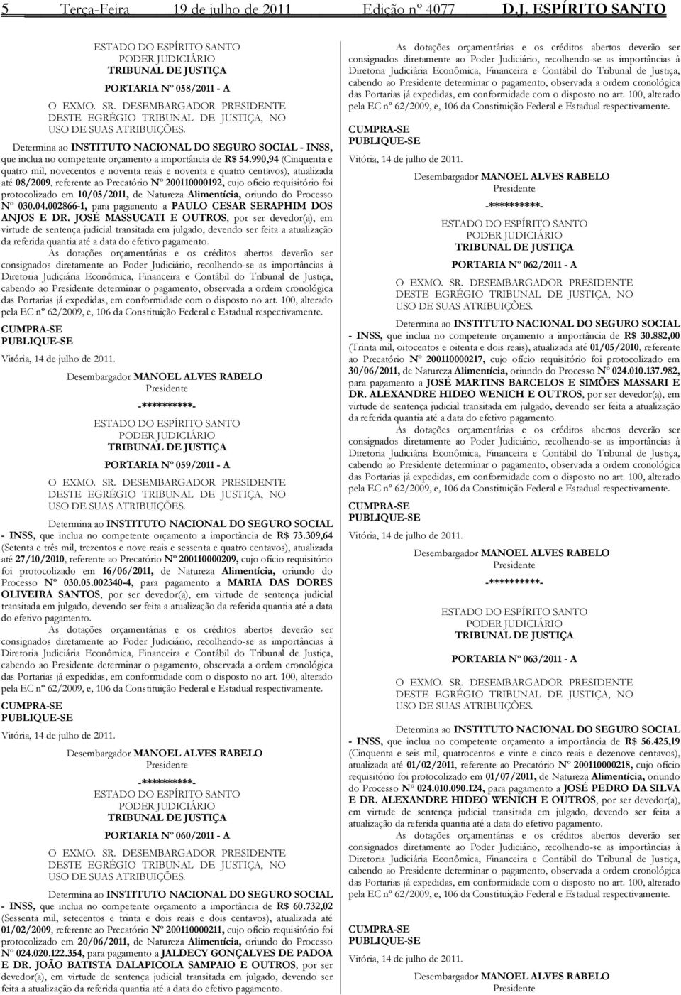 Determina ao INSTITUTO NACIONAL DO SEGURO SOCIAL - INSS, que inclua no competente orçamento a importância de R$ 54.