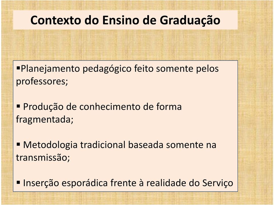 forma fragmentada; Metodologia tradicional baseada somente