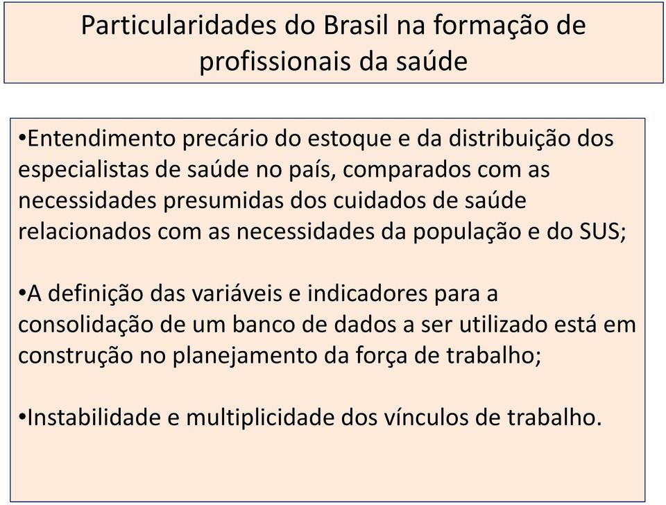 necessidades da população e do SUS; A definição das variáveis e indicadores para a consolidação de um banco de dados a