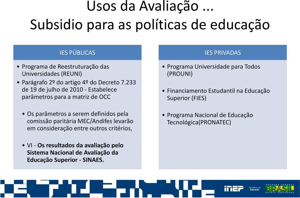 233 de 19 de julho de 2010 - Estabelece parâmetros para a matriz de OCC Os parâmetros a serem definidos pela comissão paritária MEC/Andifes levarão em