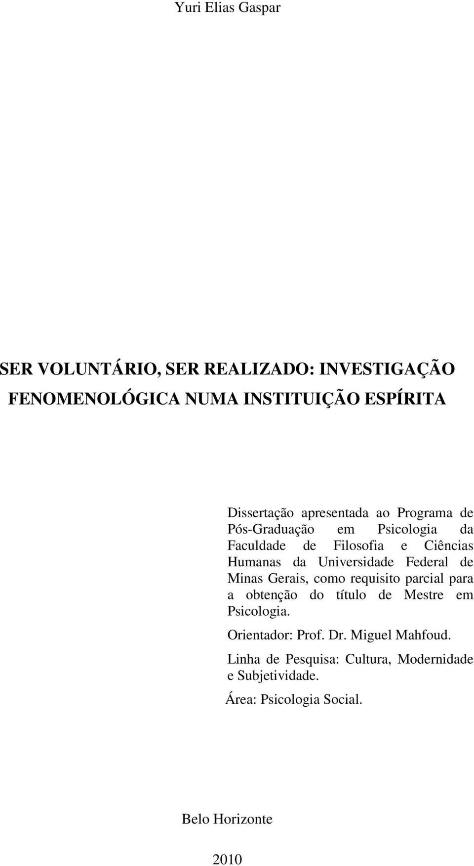 Federal de Minas Gerais, como requisito parcial para a obtenção do título de Mestre em Psicologia. Orientador: Prof.