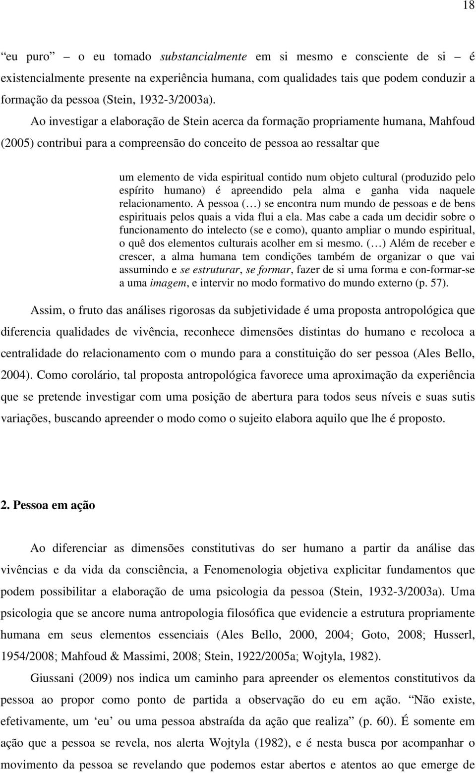 Ao investigar a elaboração de Stein acerca da formação propriamente humana, Mahfoud (2005) contribui para a compreensão do conceito de pessoa ao ressaltar que um elemento de vida espiritual contido