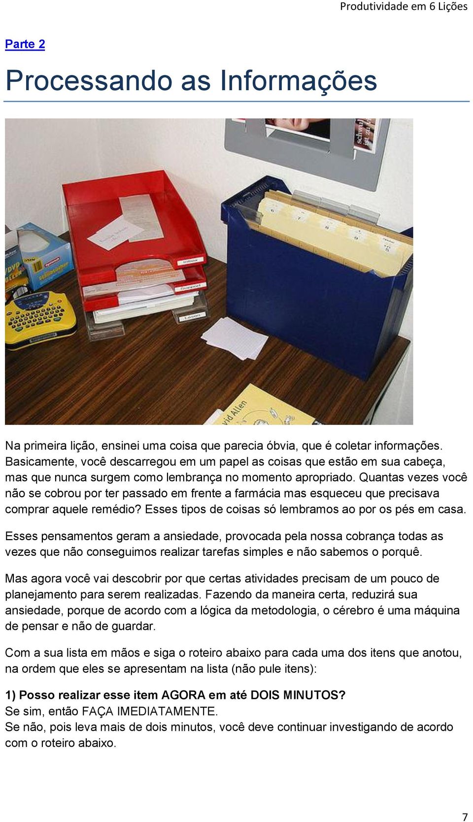 Quantas vezes você não se cobrou por ter passado em frente a farmácia mas esqueceu que precisava comprar aquele remédio? Esses tipos de coisas só lembramos ao por os pés em casa.