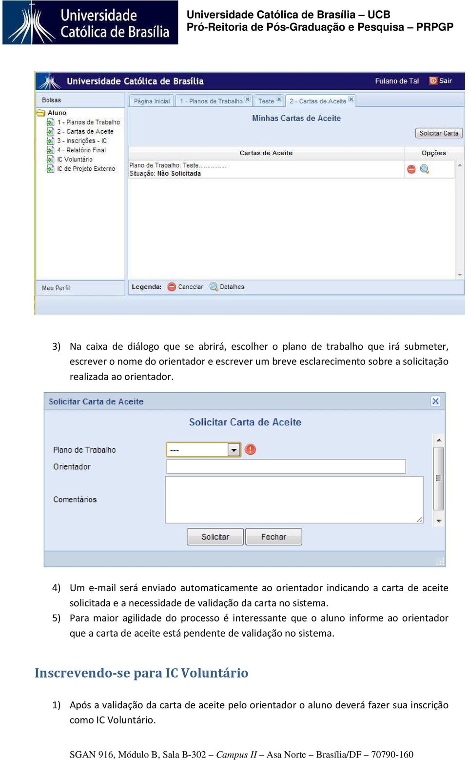 4) Um e-mail será enviado automaticamente ao orientador indicando a carta de aceite solicitada e a necessidade de validação da carta no sistema.