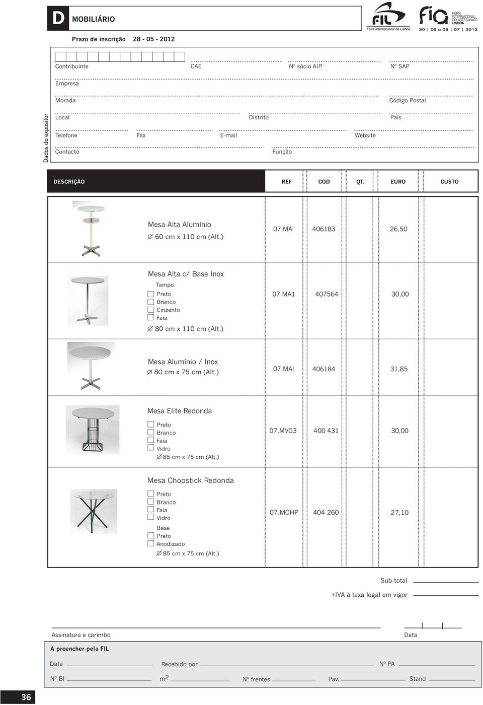 MA1 407564 30,00 80 cm x 110 cm (Alt.) Mesa Alumínio / Inox 80 cm x 75 cm (Alt.) 07.