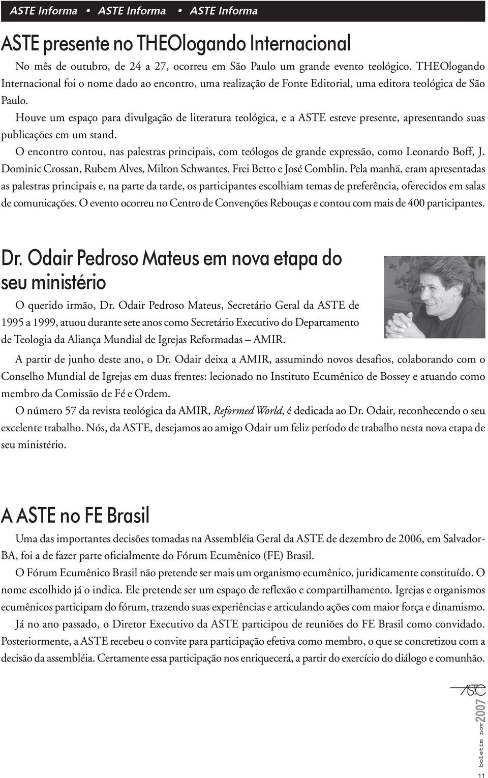 Houve um espaço para divulgação de literatura teológica, e a ASTE esteve presente, apresentando suas publicações em um stand.