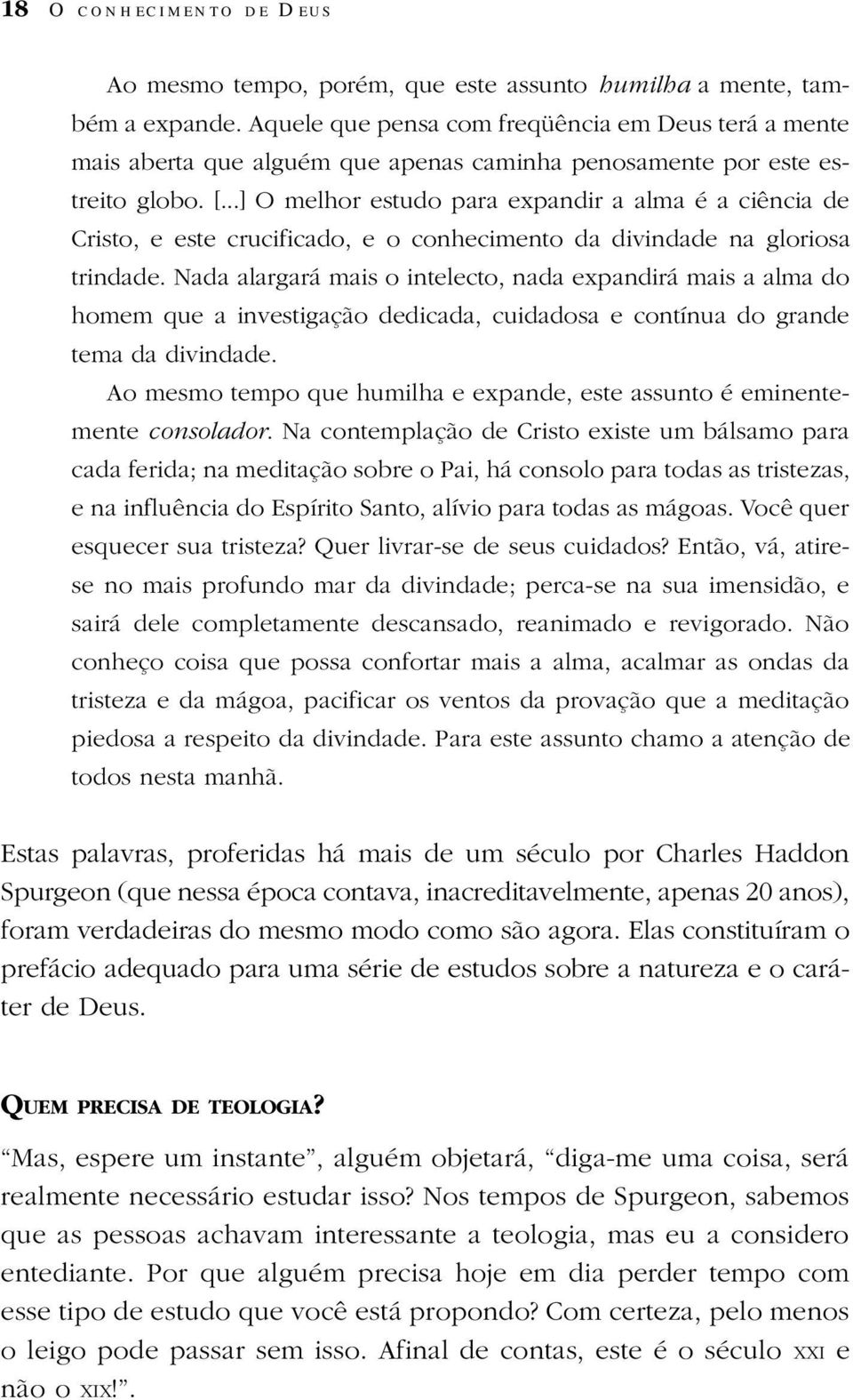 ..] O melhor estudo para expandir a alma é a ciência de Cristo, e este crucificado, e o conhecimento da divindade na gloriosa trindade.