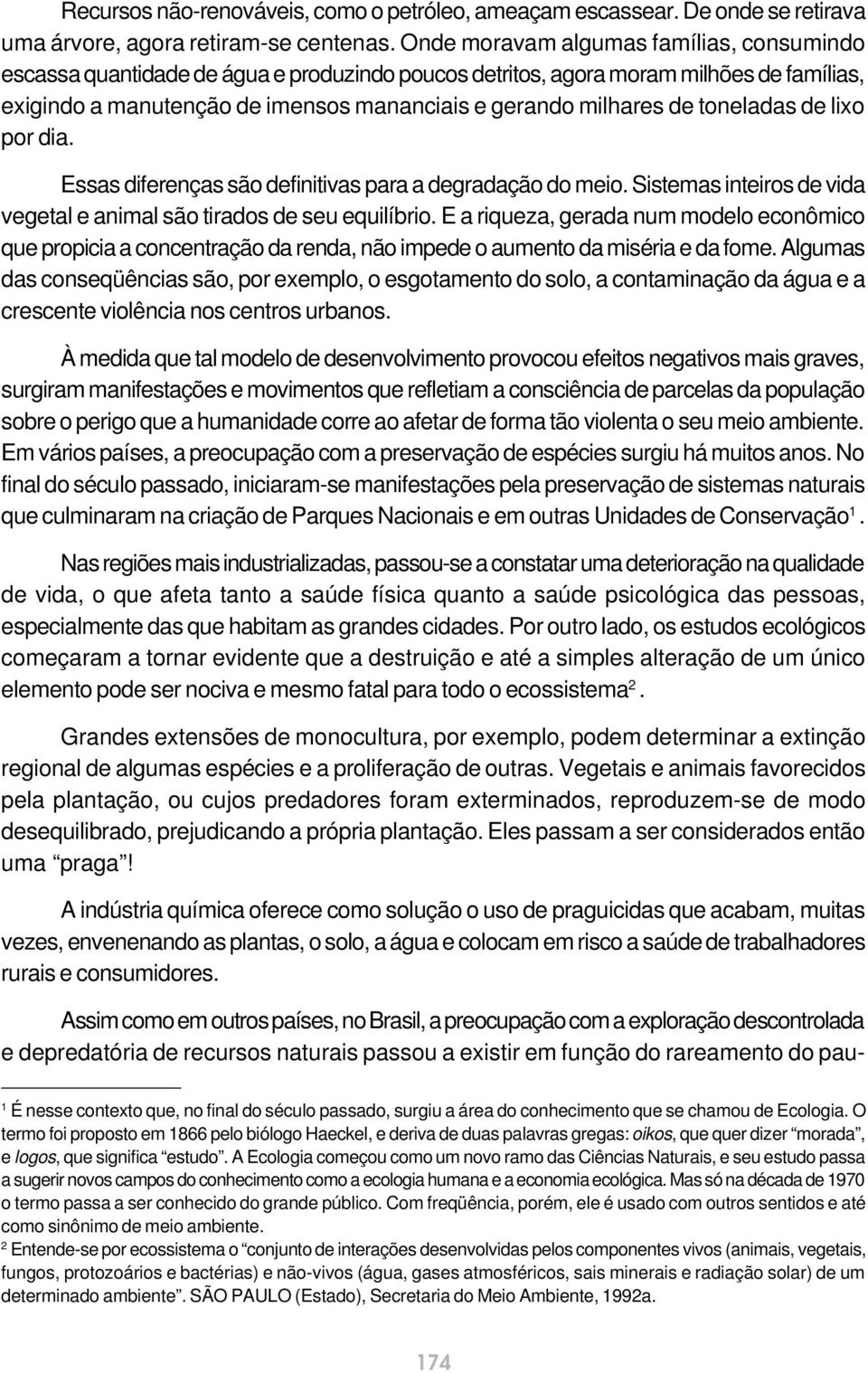 toneladas de lixo por dia. Essas diferenças são definitivas para a degradação do meio. Sistemas inteiros de vida vegetal e animal são tirados de seu equilíbrio.