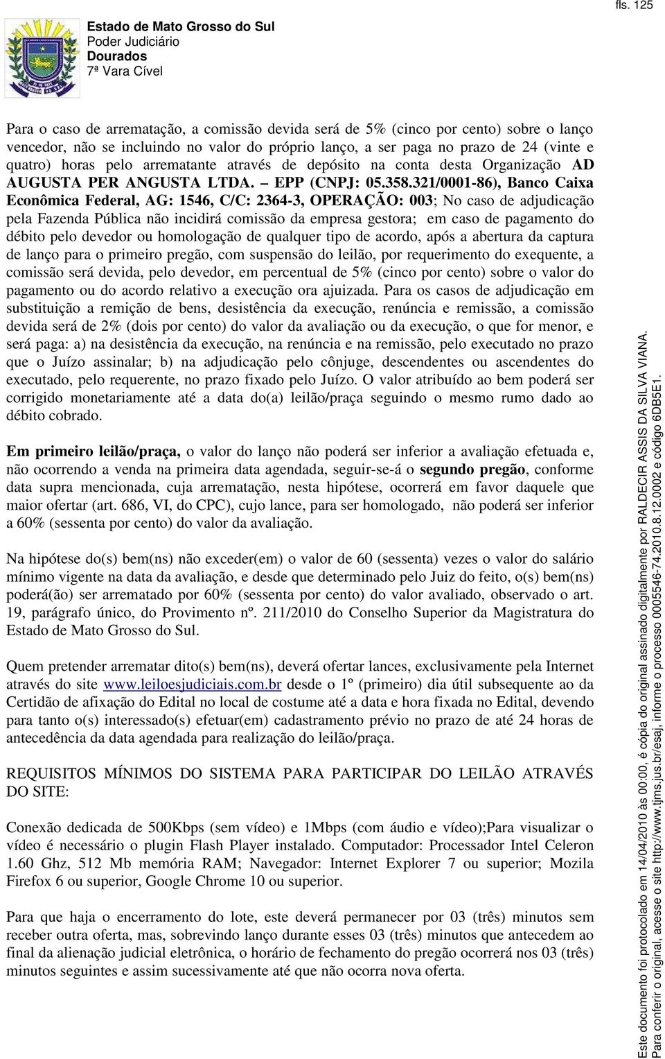 321/0001-86), Banco Caixa Econômica Federal, AG: 1546, C/C: 2364-3, OPERAÇÃO: 003; No caso de adjudicação pela Fazenda Pública não incidirá comissão da empresa gestora; em caso de pagamento do débito