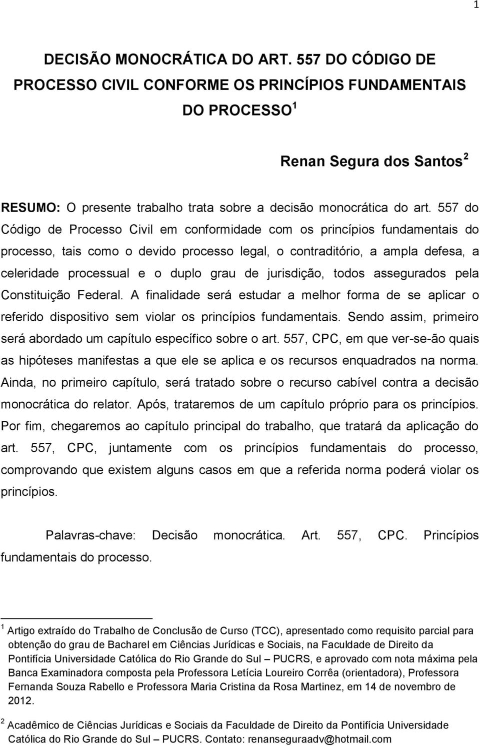 557 do Código de Processo Civil em conformidade com os princípios fundamentais do processo, tais como o devido processo legal, o contraditório, a ampla defesa, a celeridade processual e o duplo grau