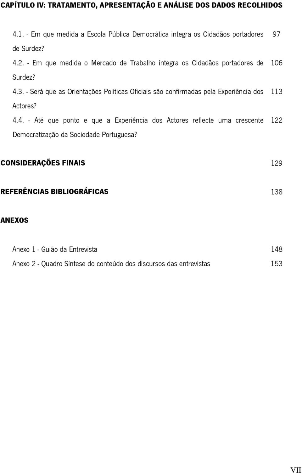 - Será que as Orientações Políticas Oficiais são confirmadas pela Experiência dos Actores? 4.