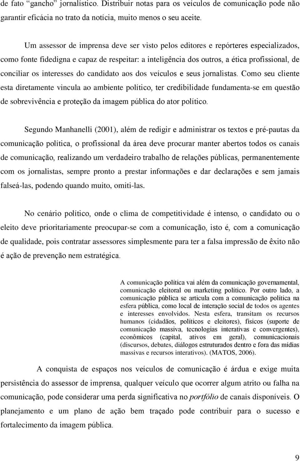 interesses do candidato aos dos veículos e seus jornalistas.