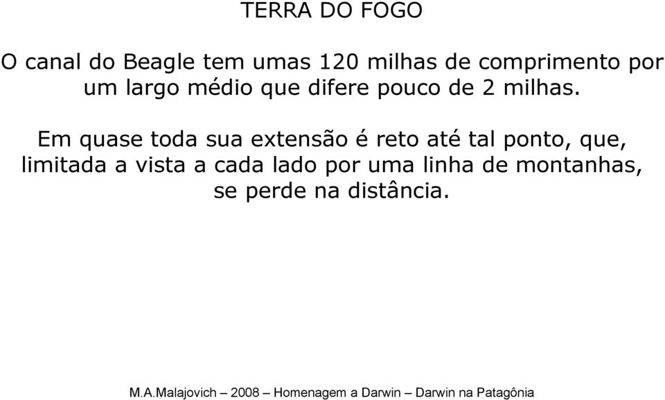 Em quase toda sua extensão é reto até tal ponto, que, limitada