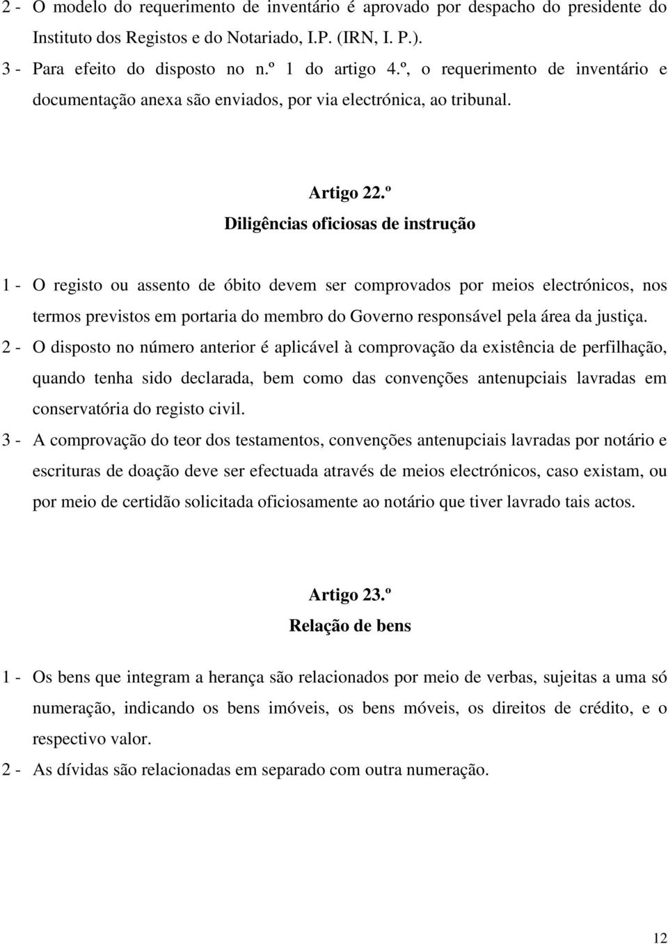 º Diligências oficiosas de instrução 1 - O registo ou assento de óbito devem ser comprovados por meios electrónicos, nos termos previstos em portaria do membro do Governo responsável pela área da