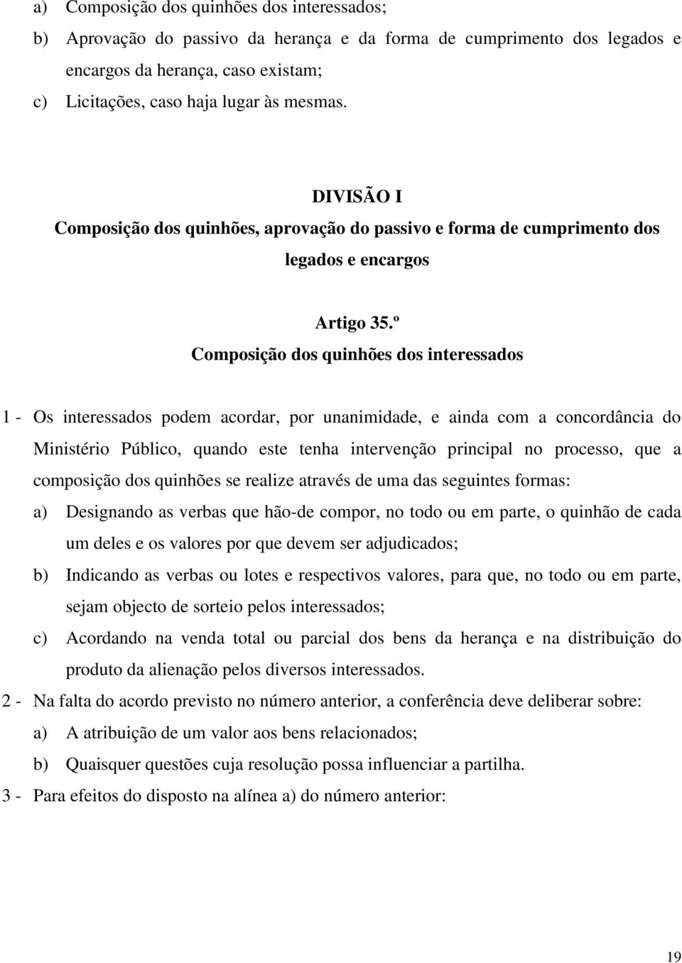 º Composição dos quinhões dos interessados 1 - Os interessados podem acordar, por unanimidade, e ainda com a concordância do Ministério Público, quando este tenha intervenção principal no processo,