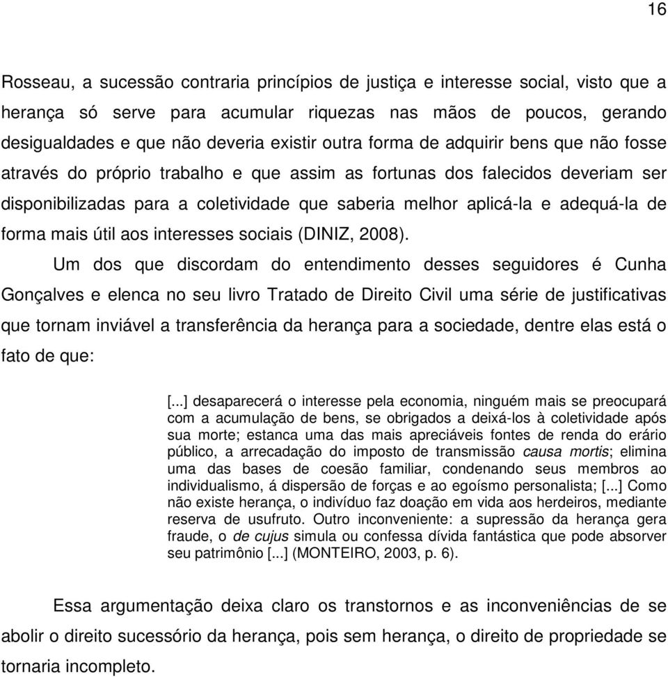 de forma mais útil aos interesses sociais (DINIZ, 2008).