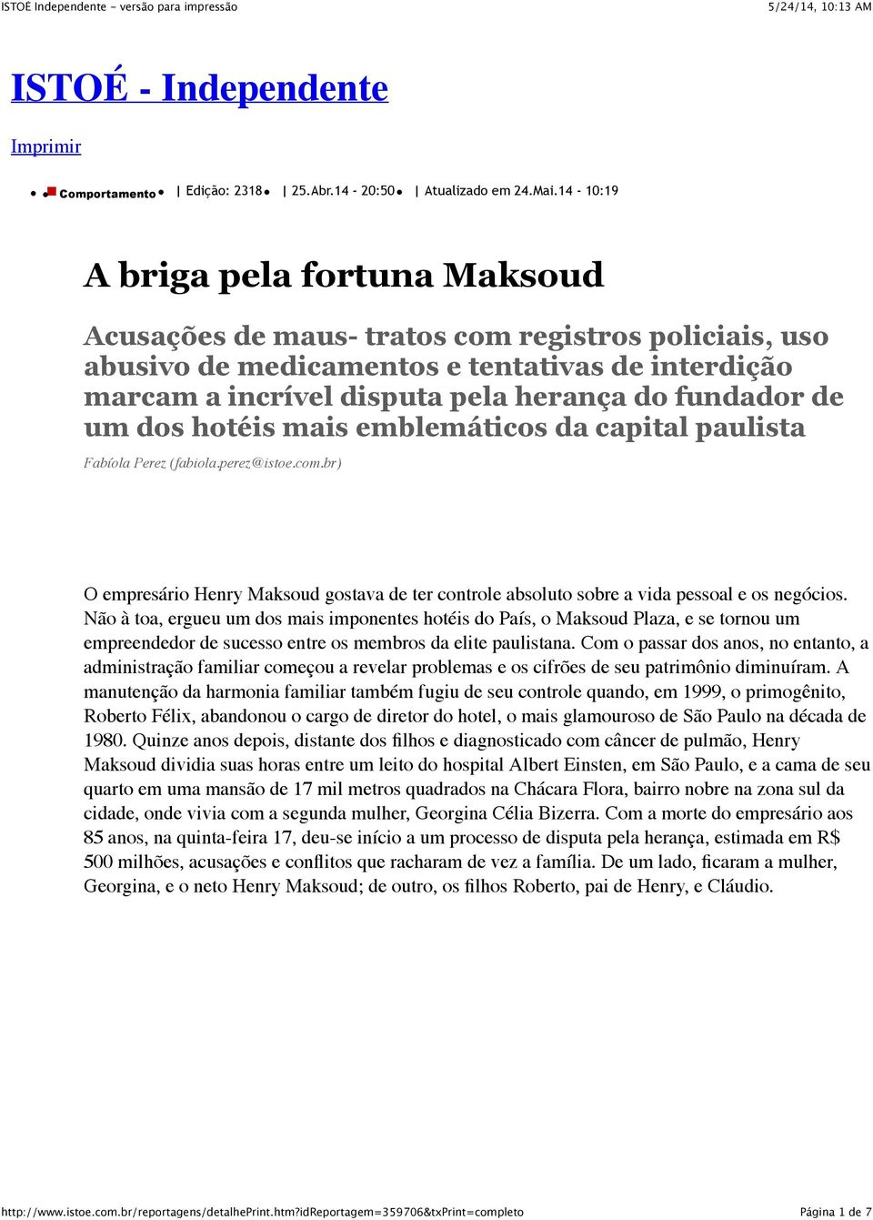 um dos hotéis mais emblemáticos da capital paulista Fabíola Perez (fabiola.perez@istoe.com.br) O empresário Henry Maksoud gostava de ter controle absoluto sobre a vida pessoal e os negócios.