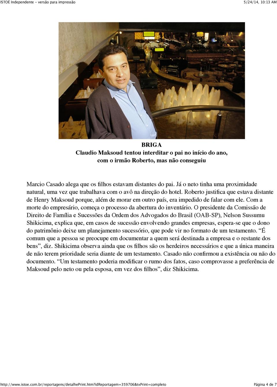 Roberto justifica que estava distante de Henry Maksoud porque, além de morar em outro país, era impedido de falar com ele. Com a morte do empresário, começa o processo da abertura do inventário.