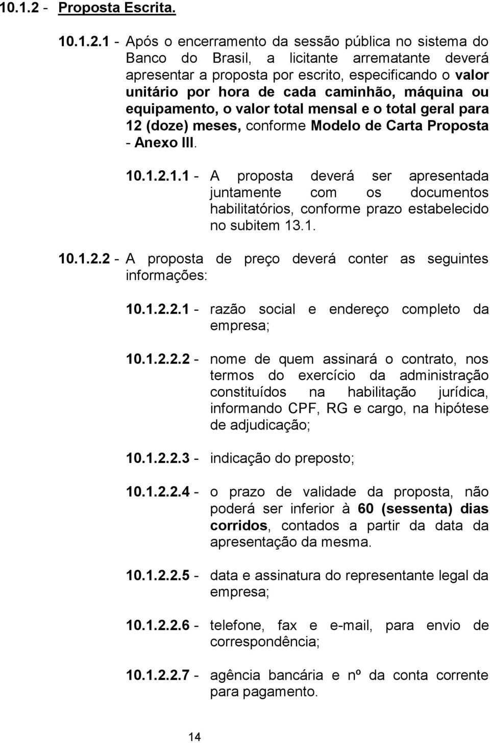 máquina ou equipamento, o valor total mensal e o total geral para 12 (doze) meses, conforme Modelo de Carta Proposta - Anexo III.