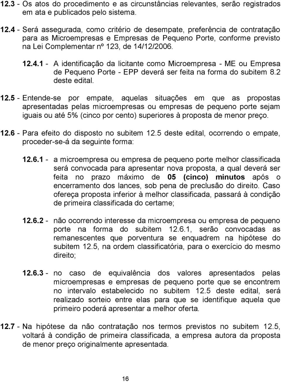 - A identificação da licitante como Microempresa - ME ou Empresa de Pequeno Porte - EPP deverá ser feita na forma do subitem.2 deste edital.