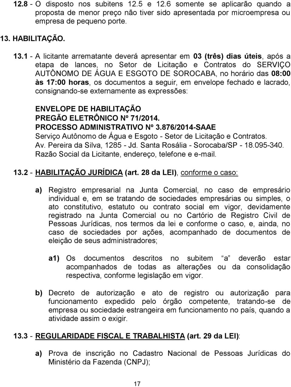 às 17:00 horas, os documentos a seguir, em envelope fechado e lacrado, consignando-se externamente as expressões: ENVELOPE DE HABILITAÇÃO PREGÃO ELETRÔNICO Nº.