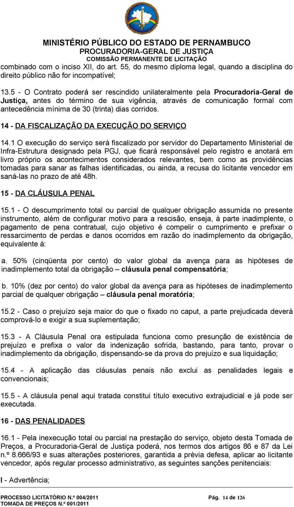 corridos. 14 - DA FISCALIZAÇÃO DA EXECUÇÃO DO SERVIÇO 14.