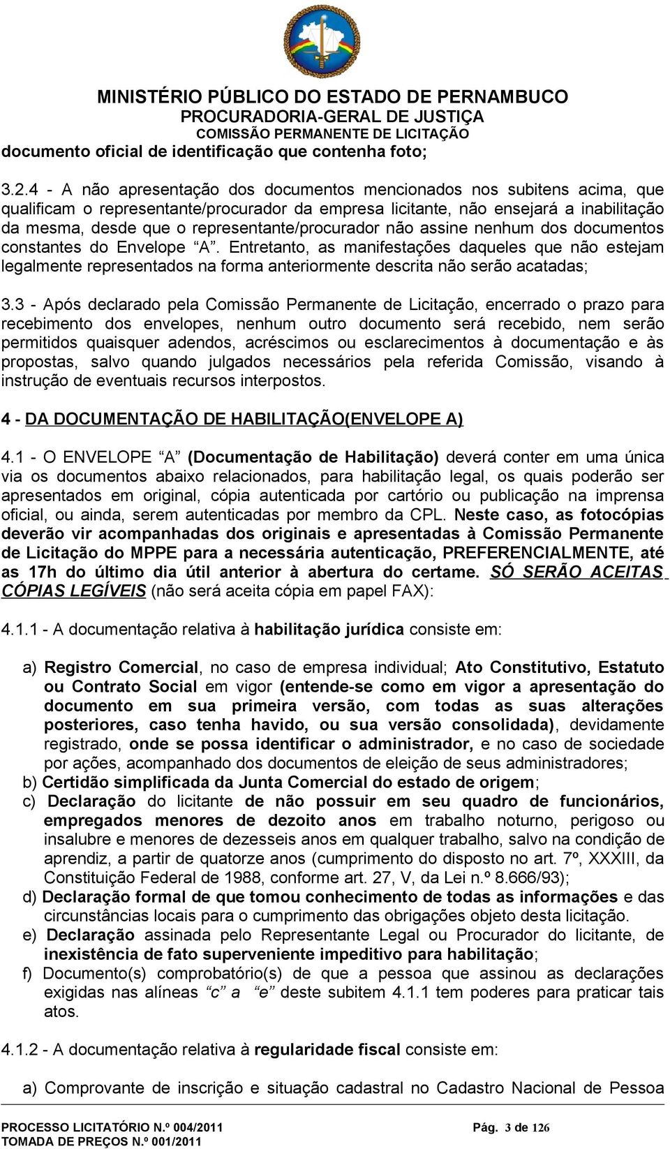 representante/procurador não assine nenhum dos documentos constantes do Envelope A.