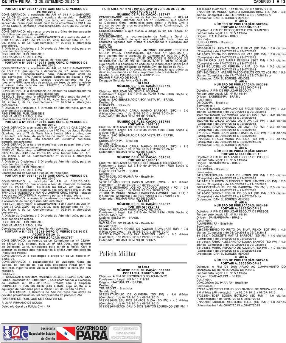 provada a prática de transgressão disciplinar por parte do servidor; Determinar o ARQUIVAMENTO dos autos da AAI nº 0181/12-GAB/CGPC de 21/05/12, com fundamento no Art.