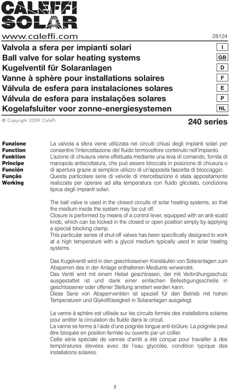 Válvula de esfera para instalações solares Kogelafsluiter voor zonne-energiesystemen Copyright 2009 Caleffi 28124 I GB D F E P NL 240 series Funzione Function Funktion Principe Función Função Werking