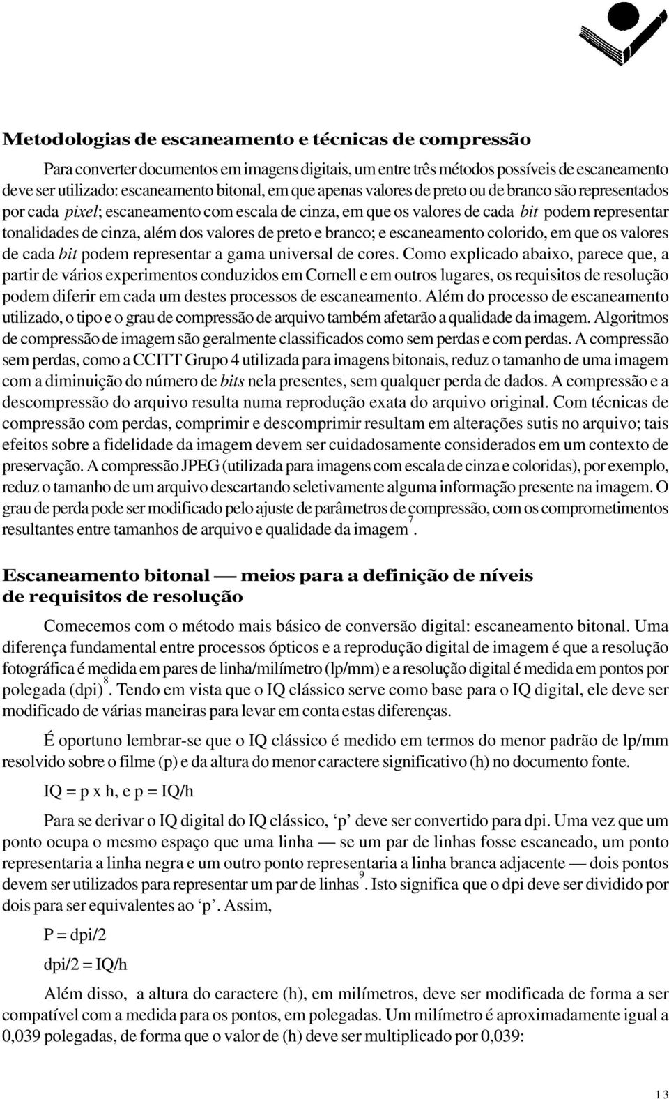 preto e branco; e escaneamento colorido, em que os valores de cada bit podem representar a gama universal de cores.