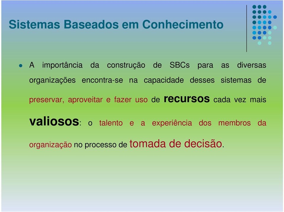 preservar, aproveitar e fazer uso de recursos cada vez mais valiosos: o