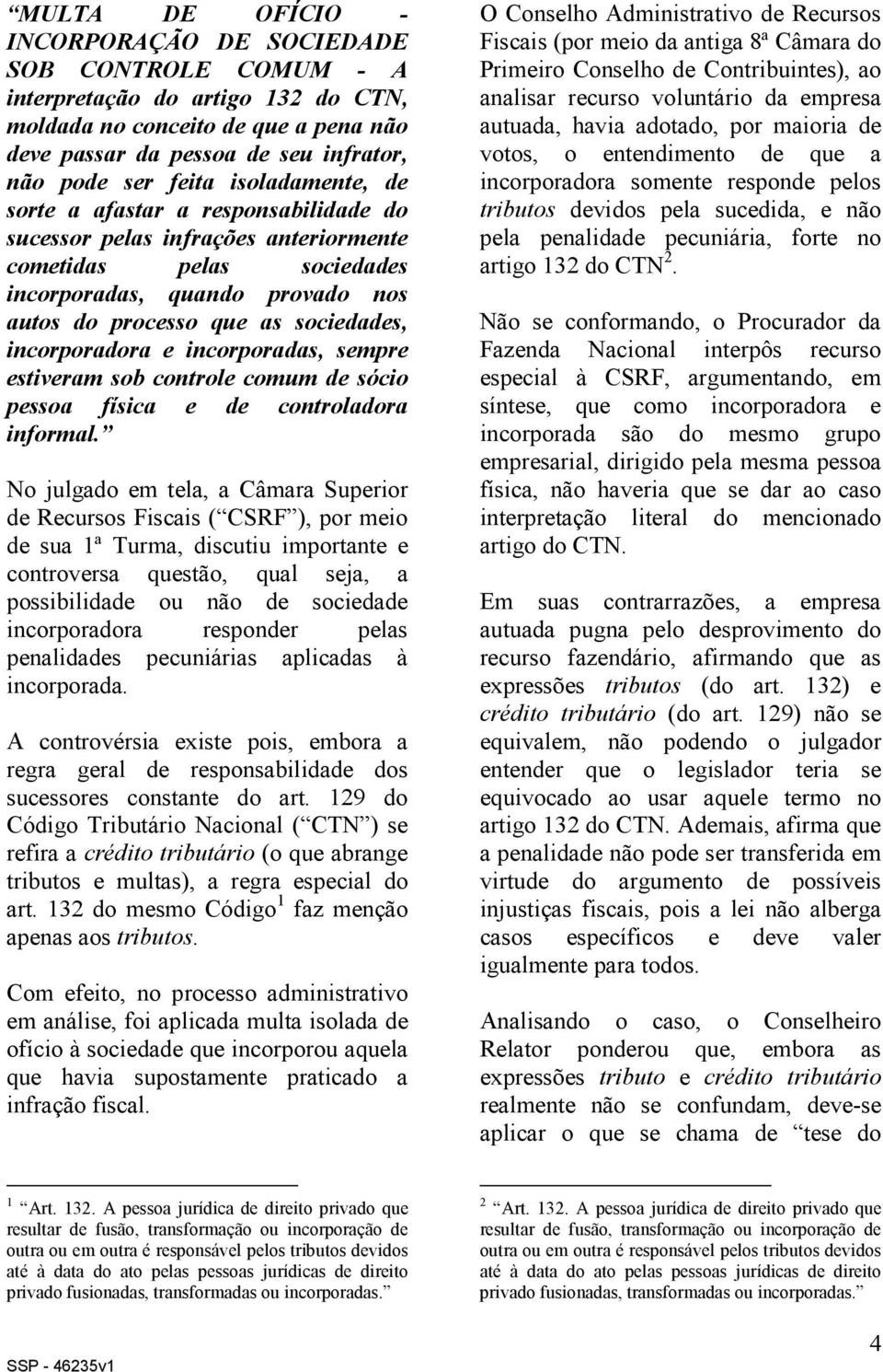 incorporadora e incorporadas, sempre estiveram sob controle comum de sócio pessoa física e de controladora informal.