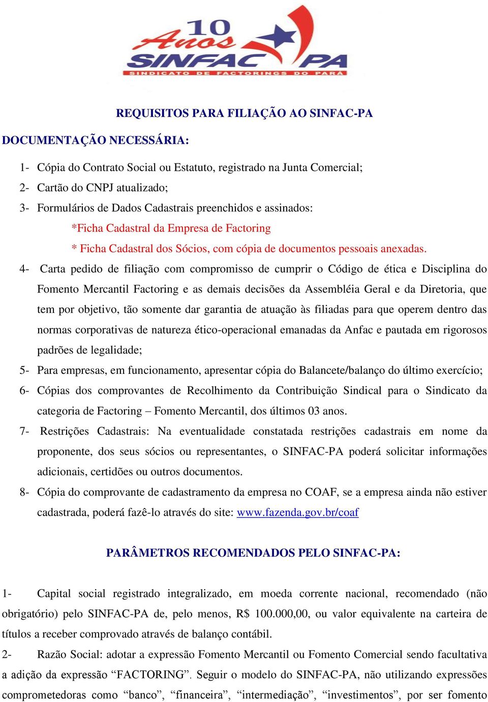 4- Carta pedido de filiação com compromisso de cumprir o Código de ética e Disciplina do Fomento Mercantil Factoring e as demais decisões da Assembléia Geral e da Diretoria, que tem por objetivo, tão