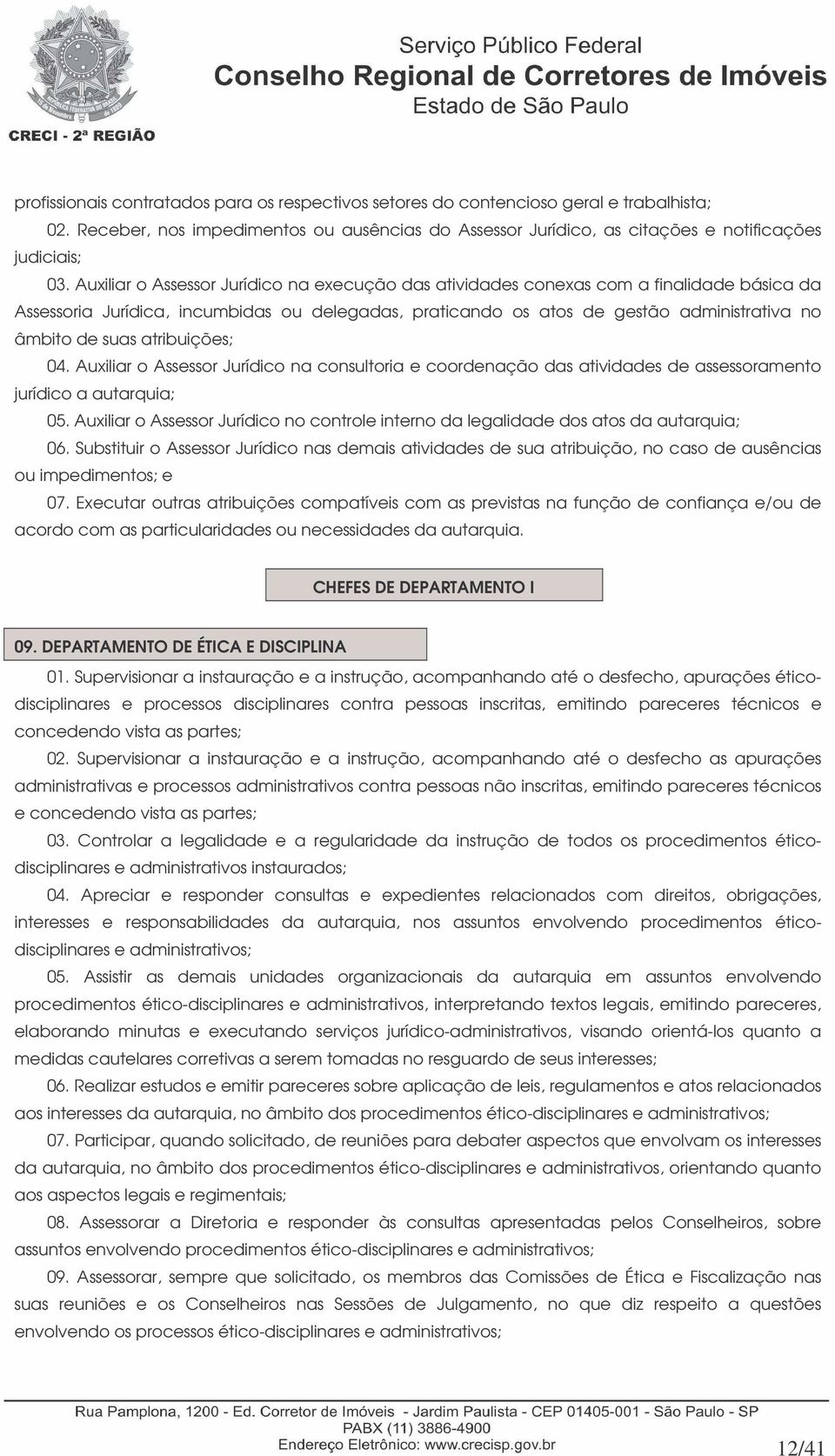 atribuições; 04. Auxiliar o Assessor Jurídico na consultoria e coordenação das atividades de assessoramento jurídico a autarquia; 05.