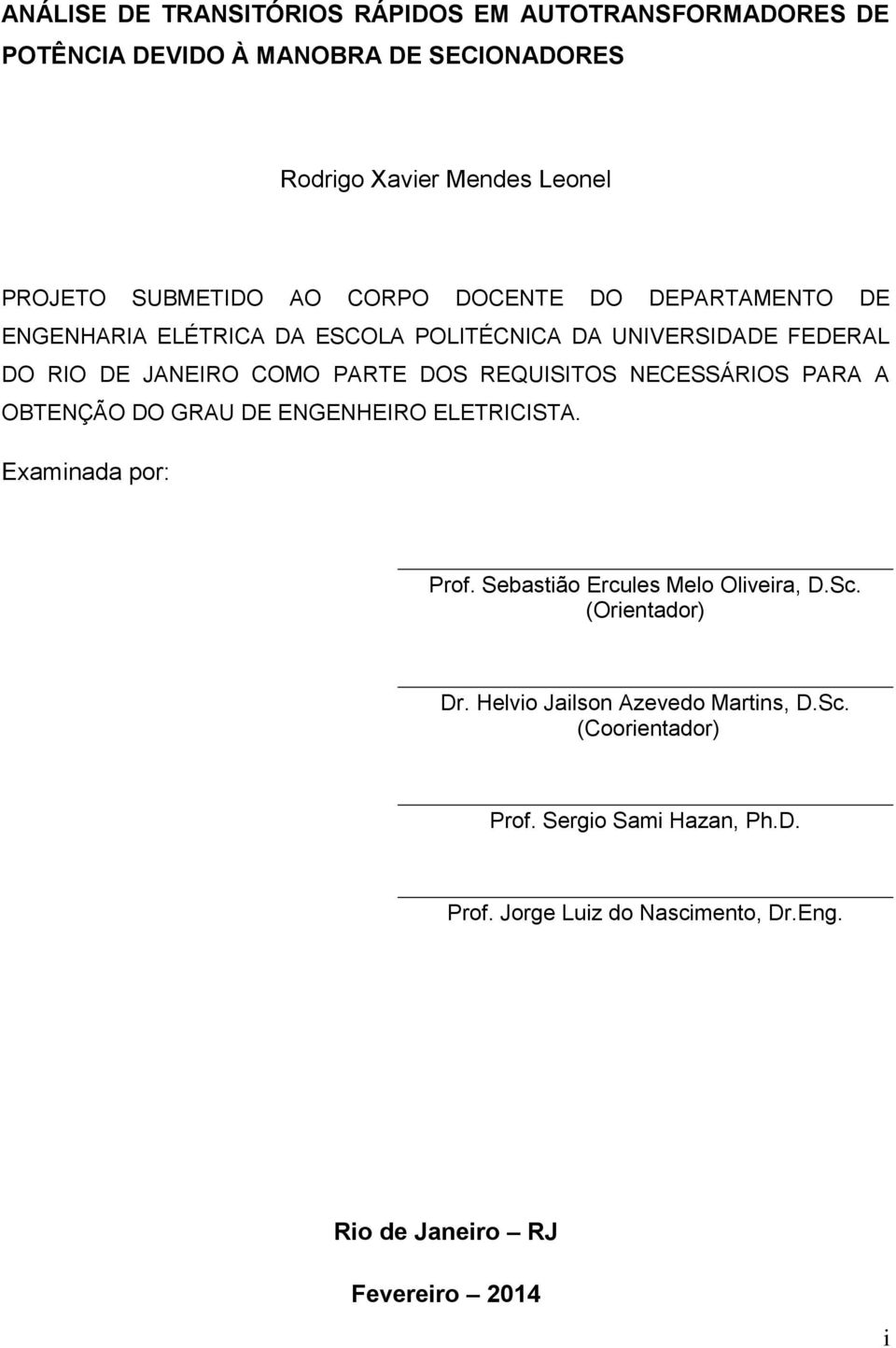 NECESSÁRIOS PARA A OBTENÇÃO DO GRAU DE ENGENHEIRO ELETRICISTA. Examinada por: Prof. Sebastião Ercules Melo Oliveira, D.Sc. (Orientador) Dr.