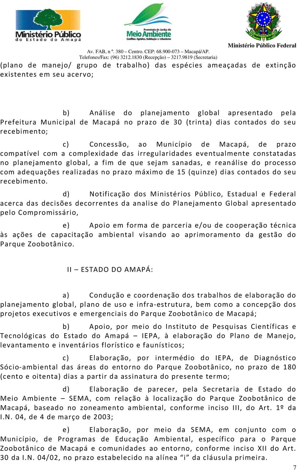 que sejam sanadas, e reanálise do processo com adequações realizadas no prazo máximo de 15 (quinze) dias contados do seu recebimento.