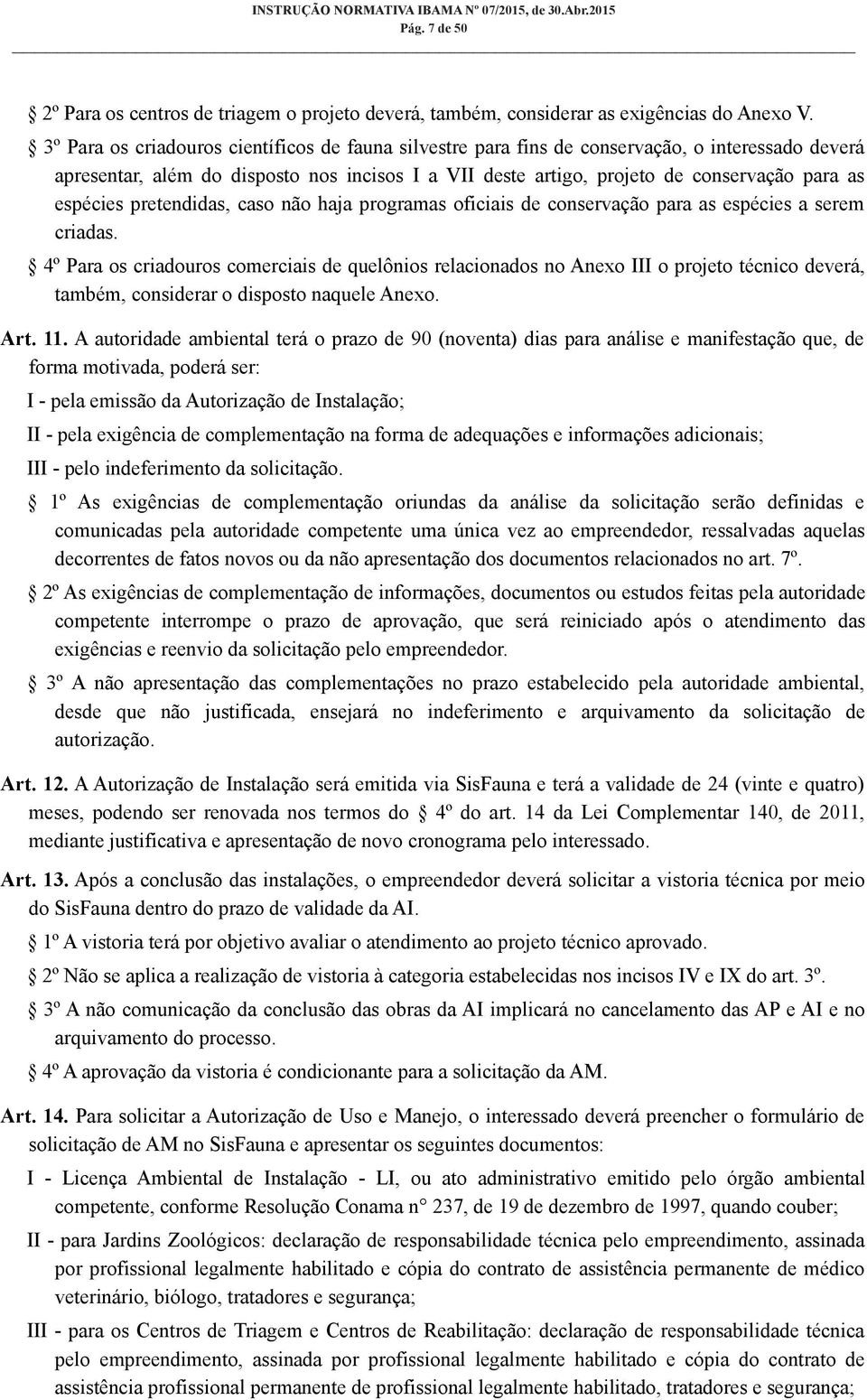 espécies pretendidas, caso não haja programas oficiais de conservação para as espécies a serem criadas.