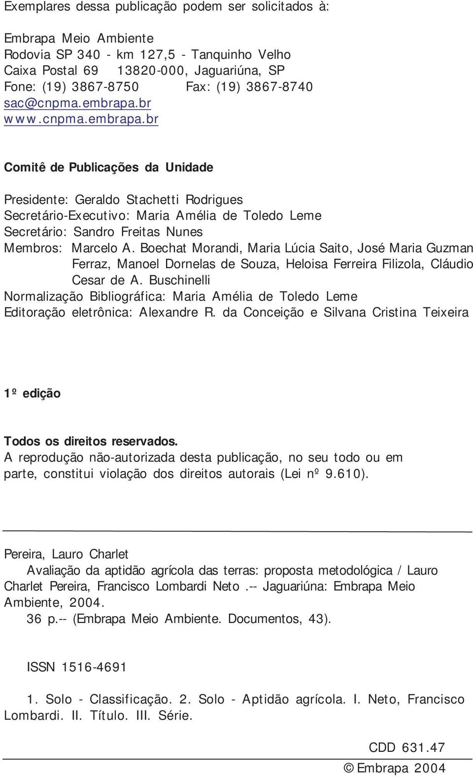 br www.cnpma.embrapa.br Comitê de Publicações da Unidade Presidente: Geraldo Stachetti Rodrigues Secretário-Executivo: Maria Amélia de Toledo Leme Secretário: Sandro Freitas Nunes Membros: Marcelo A.